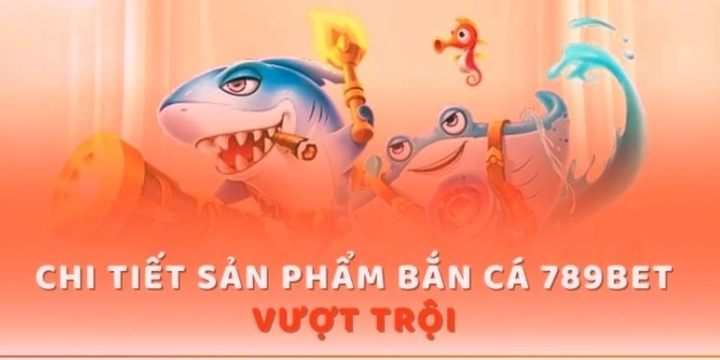 Đôi nét về bắn cá 789BET