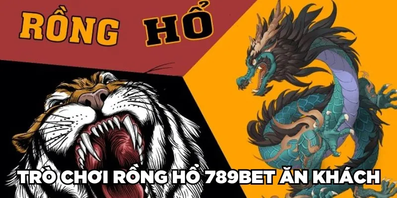 Trò chơi Rồng Hổ 789BET ăn khách